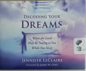 Decoding Your Dreams - What the Lord May Be Saying to You While You Sleep written by Jennifer LeClaire performed by Lisa Larsen on CD (Unabridged)